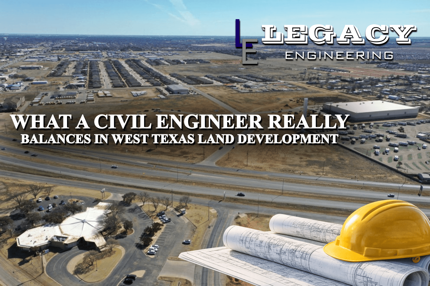 What a Civil Engineer Really Balances in West Texas Land Development